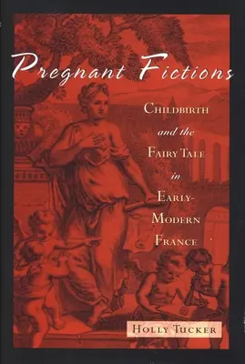 Ficciones embarazadas: El parto y el cuento de hadas en la Francia de principios de la Edad Moderna - Pregnant Fictions: Childbirth and the Fairy Tale in Early-Modern France