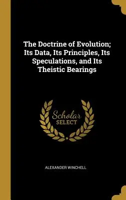 La doctrina de la evolución: sus datos, sus principios, sus especulaciones y sus implicaciones teístas - The Doctrine of Evolution; Its Data, Its Principles, Its Speculations, and Its Theistic Bearings