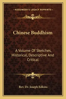 El budismo chino: Un volumen de esbozos históricos, descriptivos y críticos - Chinese Buddhism: A Volume Of Sketches, Historical, Descriptive And Critical