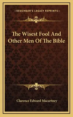 El necio más sabio y otros hombres de la Biblia - The Wisest Fool And Other Men Of The Bible