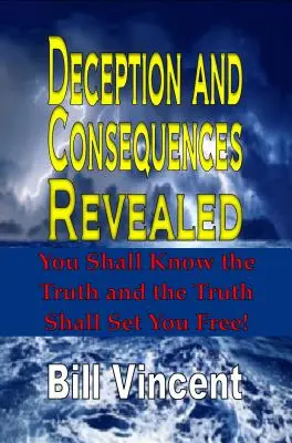 Engaño y Consecuencias Reveladas: Conocerás la Verdad y la Verdad te Liberará - Deception and Consequences Revealed: You Shall Know the Truth and the Truth Shall Set You Free