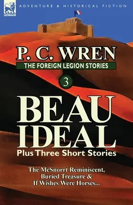 Los cuentos de la Legión Extranjera 3: Beau Ideal más tres relatos cortos: La reminiscencia de McSnorrt, Tesoro enterrado y Si los deseos fueran caballos... - The Foreign Legion Stories 3: Beau Ideal Plus Three Short Stories: The McSnorrt Reminiscent, Buried Treasure & If Wishes Were Horses...