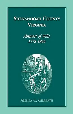 Resúmenes de Testamentos del Condado de Shenandoah, Virginia, 1772-1850 - Shenandoah County, Virginia Abstracts of Wills, 1772-1850