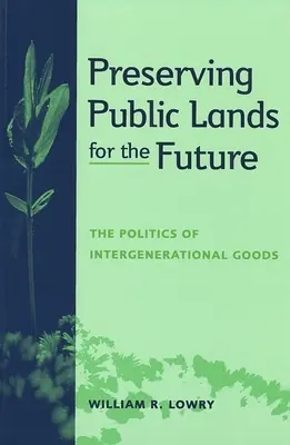 Preservar los terrenos públicos para el futuro: La política de los bienes intergeneracionales - Preserving Public Lands for the Future: The Politics of Intergenerational Goods