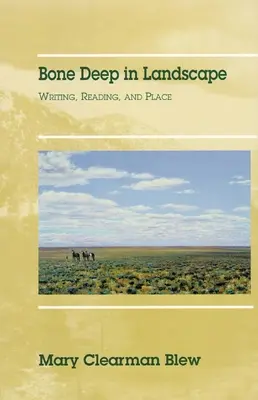 Bone Deep in Landscape, Volumen 5: Escritura, lectura y lugar - Bone Deep in Landscape, Volume 5: Writing, Reading, and Place