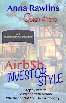 ¡Airb$b Investor Style: 13 Step System to Build Wealth with Airbnb Whether You Own a Property or Not! - Airb$b Investor Style: 13 Step System to Build Wealth with Airbnb Whether or Not You Own a Property!