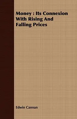 El dinero: Su relación con la subida y la bajada de los precios - Money: Its Connexion with Rising and Falling Prices