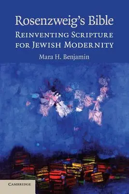 La Biblia de Rosenzweig: Reinventar las Escrituras para la modernidad judía - Rosenzweig's Bible: Reinventing Scripture for Jewish Modernity