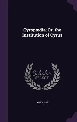 Ciprodia; O, la Institución de Ciro - Cyropdia; Or, the Institution of Cyrus