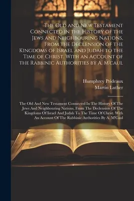 El Antiguo y el Nuevo Testamento en relación con la historia de los judíos y de las naciones vecinas, desde la decadencia de los reinos de Israel y Judá hasta el siglo XVI - The Old and New Testament Connected in the History of the Jews and Neighbouring Nations, From the Declension of the Kingdoms of Israel and Judah to th