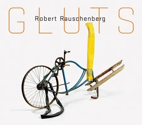 Robert Rauschenberg Gluts - Robert Rauschenberg: Gluts