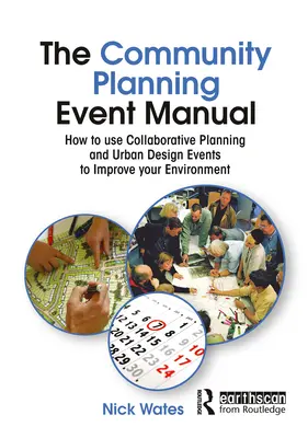 Manual de planificación comunitaria: Cómo utilizar la planificación colaborativa y los eventos de diseño urbano para mejorar su entorno - The Community Planning Event Manual: How to Use Collaborative Planning and Urban Design Events to Improve Your Environment