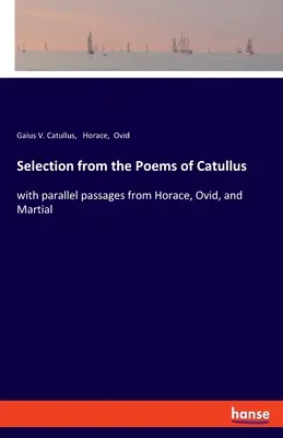 Selección de los Poemas de Catulo: con pasajes paralelos de Horacio, Ovidio y Marcial - Selection from the Poems of Catullus: with parallel passages from Horace, Ovid, and Martial