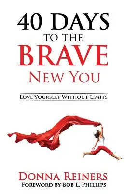 40 días hacia tu nuevo yo valiente: Ámate sin límites - 40 Days to the BRAVE New You: Love Yourself Without Limits