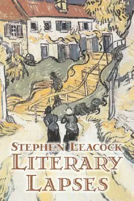 Lapsus literarios de Stephen Leacck, Ficción, Literario - Literary Lapses by Stephen Leacck, Fiction, Literary