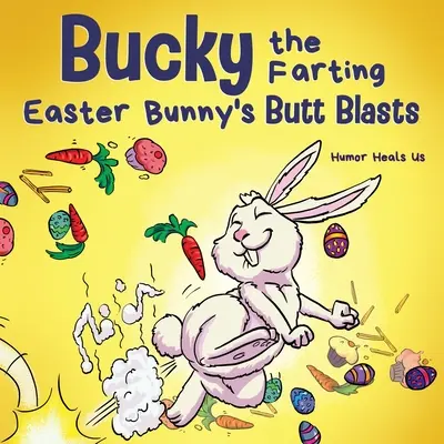 Los pedos del conejo de Pascua: Un divertido cuento rimado para niños y adultos sobre cómo el conejo de Pascua escapa de una trampa. - Bucky the Farting Easter Bunny's Butt Blasts: A Funny Rhyming, Early Reader Story For Kids and Adults About How the Easter Bunny Escapes a Trap