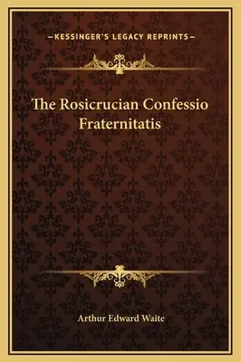 La Confesión Rosacruz Fraternitatis - The Rosicrucian Confessio Fraternitatis