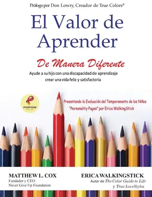 El Valor de Aprender De Manera Diferente: Ayude a su hijo con una discapacidad de aprendizaje a crear una vida feliz y satisfactoria - El Valor de Aprender De Manera Diferente: Ayude a su hijo con una discapacidad de aprendizaje crear una vida feliz y satisfactoria