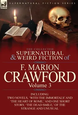 La colección de ficción sobrenatural y extraña de F. Marion Crawford: Volume 3-Including Two Novels, 'With the Immortals' and 'The Heart of Rome, ' and - The Collected Supernatural and Weird Fiction of F. Marion Crawford: Volume 3-Including Two Novels, 'With the Immortals' and 'The Heart of Rome, ' and