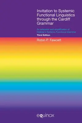 Invitación a la lingüística funcional sistémica a través de la gramática de Cardiff: Una extensión y simplificación de la gramática funcional sistémica de Halliday - Invitation to Systemic Functional Linguistics Through the Cardiff Grammar: An Extension and Simplification of Halliday's Systemic Functional Grammar