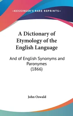 Diccionario de Etimología de la Lengua Inglesa: Y de sinónimos y parónimos ingleses (1866) - A Dictionary of Etymology of the English Language: And of English Synonyms and Paronymes (1866)