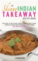 El libro de recetas indias para llevar más delgado - The Skinny Indian Takeaway Recipe Book