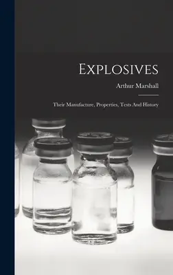 Explosivos: Fabricación, propiedades, pruebas e historia - Explosives: Their Manufacture, Properties, Tests And History