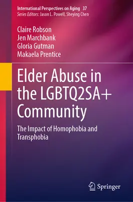 Abuso de Ancianos en la Comunidad Lgbtq2sa+: El impacto de la homofobia y la transfobia - Elder Abuse in the Lgbtq2sa+ Community: The Impact of Homophobia and Transphobia