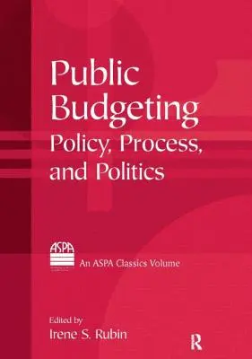 Presupuestos públicos: Política, proceso y política - Public Budgeting: Policy, Process and Politics