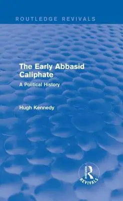 Los primeros califatos abbasíes: Una historia política - The Early Abbasid Caliphate: A Political History