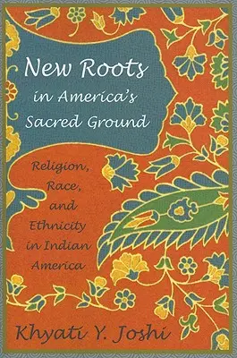 Nuevas raíces en la tierra sagrada de América: Religión, raza y etnia en la América india - New Roots in America's Sacred Ground: Religion, Race, and Ethnicity in Indian America