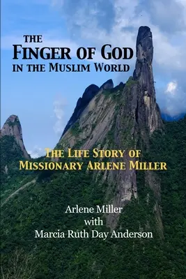 El dedo de Dios en el mundo musulmán: La vida de la misionera Arlene Miller - The Finger of God in the Muslim World: The Life Story of Missionary Arlene Miller