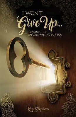 No me rendiré: Desbloquea los tesoros que te esperan - I Won't Give Up: Unlock The Treasures Waiting For You