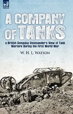 A Company of Tanks: a British Company Commander's View of Tank Warfare During the First World War (Una compañía de tanques: la visión de un comandante de compañía británico sobre la guerra de tanques durante la Primera Guerra Mundial) - A Company of Tanks: a British Company Commander's View of Tank Warfare During the First World War