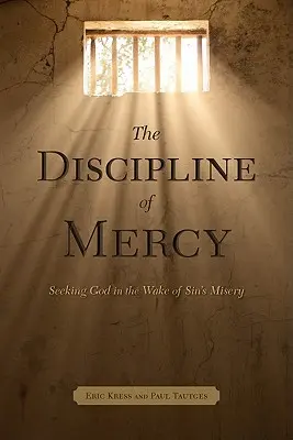 La disciplina de la misericordia: En busca de Dios tras la miseria del pecado - The Discipline of Mercy: Seeking God in the Wake of Sin's Misery