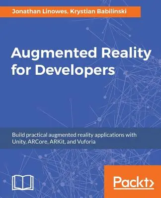 Realidad Aumentada para Desarrolladores: Construye aplicaciones prácticas de realidad aumentada con Unity, ARCore, ARKit y Vuforia - Augmented Reality for Developers: Build practical augmented reality applications with Unity, ARCore, ARKit, and Vuforia