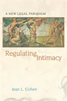 Regular la intimidad: Un nuevo paradigma jurídico - Regulating Intimacy: A New Legal Paradigm