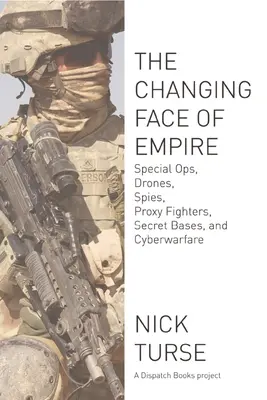 La cara cambiante del Imperio: Operaciones especiales, drones, espías, combatientes por poderes, bases secretas y ciberguerra - Changing Face of Empire: Special Ops, Drones, Spies, Proxy Fighters, Secret Bases, and Cyberwarfare