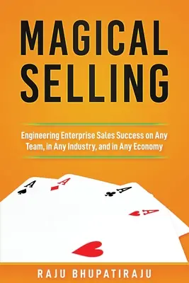 Magical Selling: El éxito de las ventas empresariales en cualquier equipo, sector y economía - Magical Selling: Engineering Enterprise Sales Success on Any Team, in Any Industry, and in Any Economy