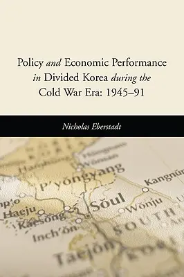 Política y resultados económicos en una Corea dividida durante la Guerra Fría: 1945-91 - Policy and Economic Performance in Divided Korea During the Cold War Era: 1945-91