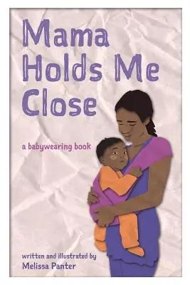 Mamá me abraza: un libro para llevar al bebé - Mama Holds Me Close: a babywearing book