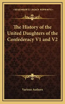 Historia de las Hijas Unidas de la Confederación V1 y V2 - The History of the United Daughters of the Confederacy V1 and V2