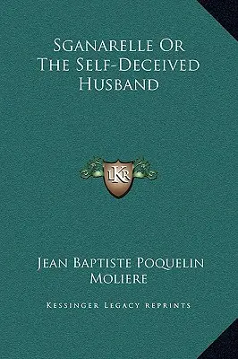 Sganarelle o el marido autoengañado - Sganarelle Or The Self-Deceived Husband