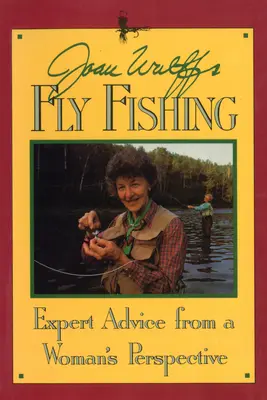 La pesca con mosca de Joan Wulff: consejos expertos desde la perspectiva de una mujer - Joan Wulff's Fly Fishing: Expert Advice from a Woman's Perspective