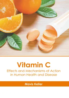 Vitamina C: Efectos y mecanismos de acción en la salud y la enfermedad humanas - Vitamin C: Effects and Mechanisms of Action in Human Health and Disease