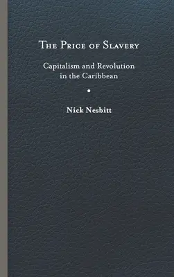 El precio de la esclavitud: Capitalismo y revolución en el Caribe - Price of Slavery: Capitalism and Revolution in the Caribbean