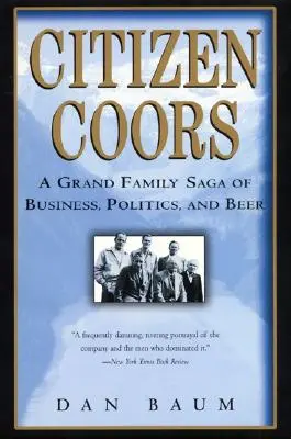 Citizen Coors: Una gran saga familiar de negocios, política y cerveza - Citizen Coors: A Grand Family Saga of Business, Politics, and Beer