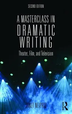 Clase magistral de escritura dramática: Teatro, cine y televisión - A Masterclass in Dramatic Writing: Theater, Film, and Television