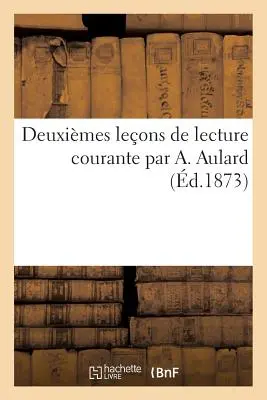 Deuximes Leons de Lecture Courante Por A. Aulard - Deuximes Leons de Lecture Courante Par A. Aulard