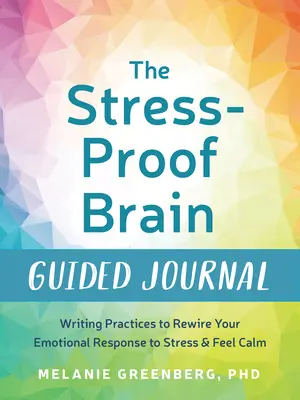 El cerebro a prueba de estrés Diario guiado: Prácticas de escritura para reconfigurar tu respuesta emocional al estrés y sentirte tranquilo - The Stress-Proof Brain Guided Journal: Writing Practices to Rewire Your Emotional Response to Stress and Feel Calm